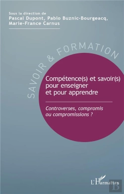 Bertrand.pt - Comptétence(S) Et Savoir(S) Pour Enseigner Et Pour Apprendre ; Controverses, Compromis Ou Compromissions ?