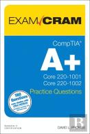 CompTIA A+ Practice Questions Exam Cram Core 1 (220-1001) and Core 2 (220-1002)