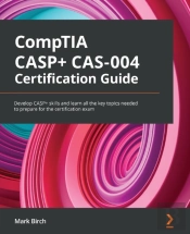 Comptia Casp+ Cas-004 Certification Guide : Develop Casp+ Skills And Learn All The Key Topics Needed To Prepare For The Certification Exam