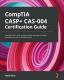 Comptia Casp+ Cas-004 Certification Guide : Develop Casp+ Skills And Learn All The Key Topics Needed To Prepare For The Certification Exam