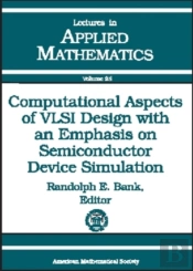 Computational Aspects Of Vlsi Design With An Emphasis On Semiconductor Device Simulation
