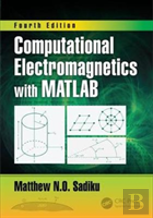 Computational Electromagnetics With Matlab, Fourth Edition