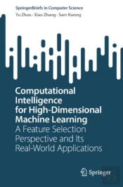 Computational Intelligence For High-Dimensional Machine Learning