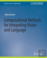 Computational Methods For Integrating Vision And Language