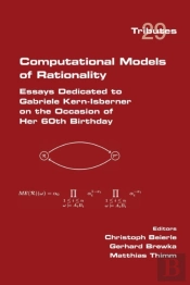 Computational Models Of Rationality. Essays Dedicated To Gabriele Kern-Isberner On The Occasion Of Her 60th Birthday