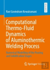 Computational Thermo-Fluid Dynamics Of Aluminothermic Welding Process