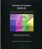 Computer Art Congress [Cac.2]. Emerging Forms Of Computer Art: Making  The Digital Sense