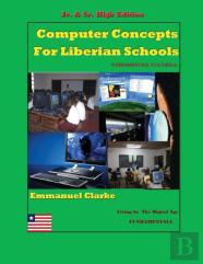 Computer Concepts For Liberian School, Jr. & Sr. High Edition