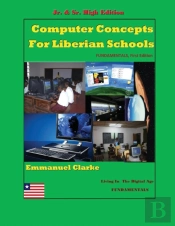 Computer Concepts For Liberian School, Jr. & Sr. High Edition