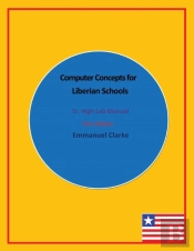 Computer Concepts For Liberian Schools, Sr. High Lab Manual