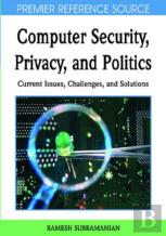 Computer Security, Privacy And Politics