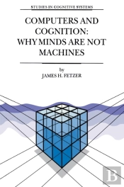 Computers And Cognition: Why Minds Are Not Machines