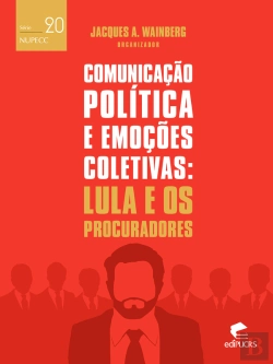 Bertrand.pt - Comunicação Politica E Emoções Coletivas: Lula E Os Procuradores