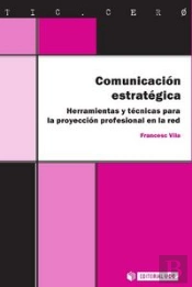 Comunicación Estratégica. Herramientas Y Técnicas Para La Proyección Profesional En La Red