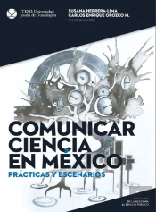 Comunicar Ciencia En México: Prácticas Y Escenarios