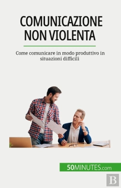 Bertrand.pt - Comunicazione Non Violenta : Come Comunicare In Modo Produttivo In Situazioni Difficili