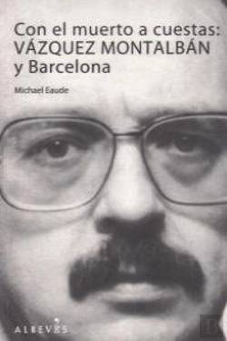 Bertrand.pt - Con El Muerto A Cuestas: Vázquez Montalbán Y Barcelona