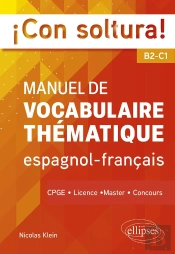 ¡Con Soltura! Manuel De Vocabulaire Thématique Espagnol-Francais B2-C1 : Cpge, Licence, Master, Concours
