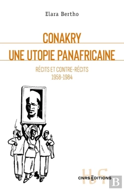 Bertrand.pt - Conakry. Une Utopie Panafricaine - Récits Et Contre-Récits 1958-1984
