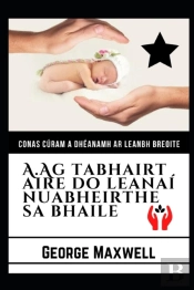 Conas Curam A Dheanamh Ar Leanbh Breoite! A.Ag Tabhairt Aire Do Leanai Nuabheirthe Sa Bhaile