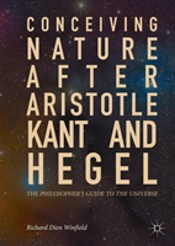Conceiving Nature After Aristotle, Kant, And Hegel