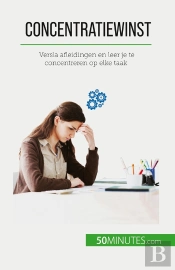 Concentratiewinst : Versla Afleidingen En Leer Je Te Concentreren Op Elke Taak