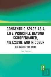 Concentric Space As A Life Principle Beyond Schopenhauer, Nietzsche And Ricoeur