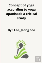 Concept Of Yoga According To Yoga Upanisads A Critical Study