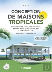 Conception De Maisons Tropicales : Bioclimatiques, Sûres, Confortables, Économiques Et Respectueuses De L'Environnement (2e Édition)