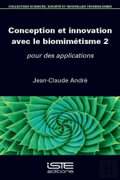 Conception Et Innovation Avec Le Biomimétisme Tome 2 : Pour Des Applications