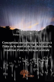 Conceptions Metaphysiques Relatives A L'Idee De La Mort Et De L'Au-Dela Dans La Tradition Zime En Af