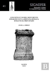 Concepto Y Uso Del Monumento EpigrµFico En La Hispania Romana Durante El Principado