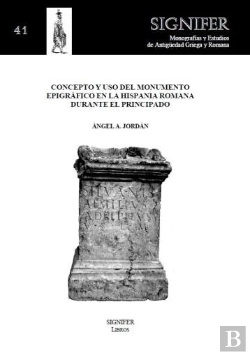 Bertrand.pt - Concepto Y Uso Del Monumento EpigrµFico En La Hispania Romana Durante El Principado