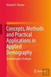 Concepts, Methods And Practical Applications In Applied Demography