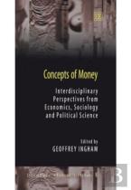 Concepts Of Money - Interdisciplinary Perspectives From Economics, Sociology And Political Science