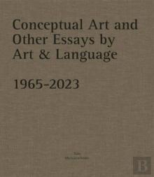 Conceptual Art And Other Essays By Art & Language. 1965-2023