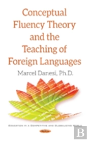 Conceptual Fluency Theory & The Teaching Of Foreign Languages