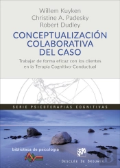 Conceptualización Colaborativa Del Caso. Trabajar De Forma Eficaz Con Los Clientes En La Terapia Cog