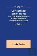 Concerning ''Bully'' Hayes; From ''The Strange Adventure Of James Shervinton, And Other Stories'' - 1902