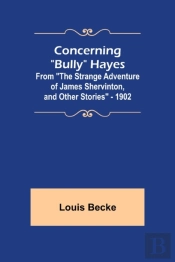 Concerning 'Bully' Hayes; From 'The Strange Adventure Of James Shervinton, And Other Stories' - 1902