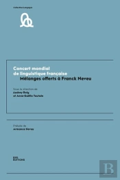 Concert Mondial De Linguistique Francaise. Melanges Offerts A Franck Neveu