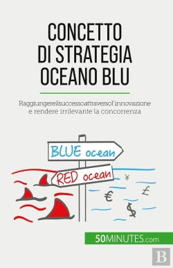 Bertrand.pt - Concetto Di Strategia Oceano Blu : Raggiungere Il Successo Attraverso L'Innovazione E Rendere Irrilevante La Concorrenza