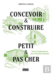 Concevoir & Construire Petit Et Pas Cher : Avec Plans D'Aménagement Pour 20 Petites Maisons