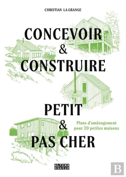 Bertrand.pt - Concevoir & Construire Petit Et Pas Cher : Avec Plans D'Aménagement Pour 20 Petites Maisons