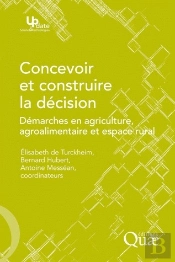 Concevoir Et Construire La Décision ; Démarches En Agriculture, Agroalimentaire Et Espace Rural