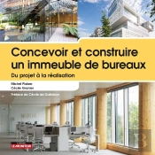 Concevoir Et Construire : Un Immeuble De Bureaux ; Du Projet À La Réalisation