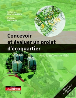 Bertrand.pt - Concevoir Et Évaluer Un Projet D'Écoquartier ; Référentiel Indi. Qdn 2010 Pour Les Quartiers Durables Neufs