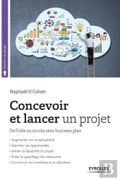Concevoir Et Lancer Un Projet ; De L'Idée Au Succès Sans Business Plan (2e Édition)