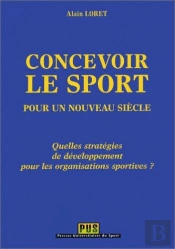 Concevoir Le Sport Pour Un Nouveau Siècle ; Quelles Stratégies De Développement Pour Les Organisations Sportives