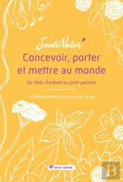 Concevoir, Porter Et Mettre Au Monde : Du Désir D'Enfant Au Post-Partum